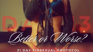 BETTER OR WORSE? 31 DAY FINSEXUAL PROTOCOL [DAY 13]