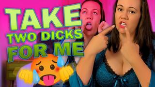 Take Two Dicks for Me