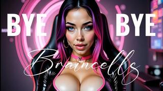 BYE BYE BRAINCELLS