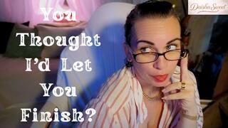 You Thought I'd Let You Finish?