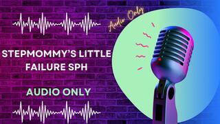 Step-Mommy’s Little Failure SPH AUDIO ONLY