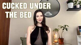 Cucked under the bed