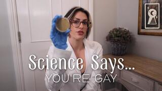 Science Says You're Gay