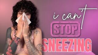 i can t Stop Sneezing
