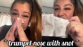 Trumpet nose and snot