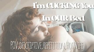I'm Cucking You In Our Bed