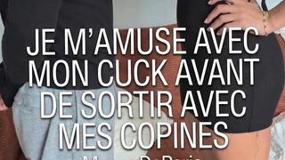 Je m'amuse avec mon Cuck avant de sortir avec mes copines