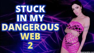STUCK IN MY DANGEROUS WEB 2