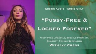 Audio Only: Pussy Free Locked Forever - Pussy Free Lifestyle, Chastity, Female Domination with Ivy Chaos
