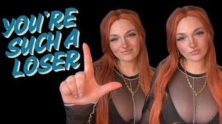 You're Such a Loser - Goddess Worship Loser Symbol Beta Bitch Verbal Humiliation Degradation Homewreck Homewrecker Homewrecking Dumb