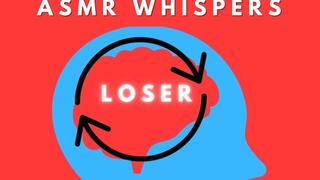 Deep Loser Mind Conditioning ASMR Whisper