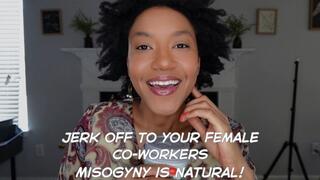 Jerk Off To Your Coworkers Misogyny is NATURAL Therapy