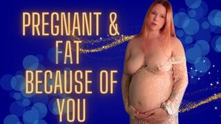 Pregnant and Fat Because of You