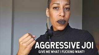 Aggressive joi give me what I want