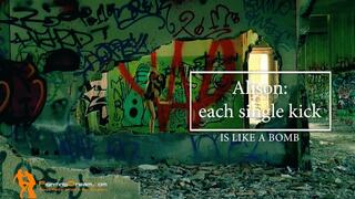 Alison each single kick is like a bomb