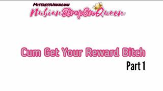 Cum Get Your Reward Bitch Part 1