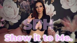 SPH: Show It To Me - Pull It Out So I Can Laugh At It