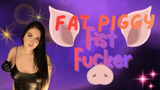 Fat Piggy Fist Fucker