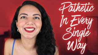 Pathetic In Every Single Way