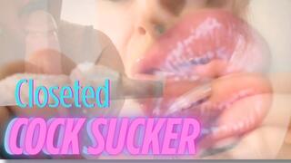 Closeted Cock Sucker