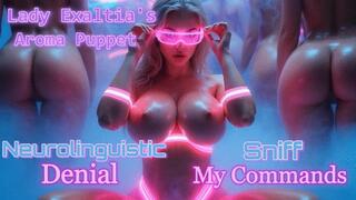 Lady Exaltia's Aroma Puppet: Neurolinguistic Denial. Sniff My Commands
