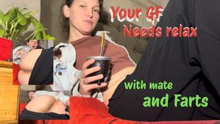 Your GF needs relax with mate and Farts