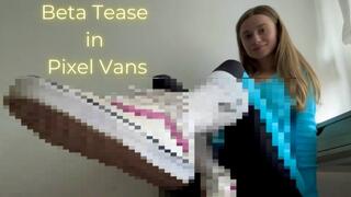 Beta Tease in Pixel Vans