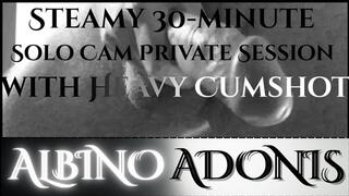 Steamy 30-minute Solo Cam Private Session with Heavy Cumshot.
