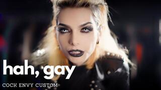 Hah, gay COCK ENVY CUSTOM