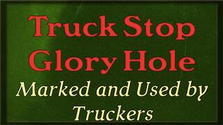 Truck Stop Glory Hole