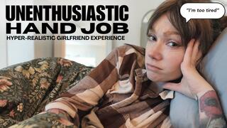 Unenthusiastic Hand Job - the ULTRA realistic girlfriend experience - POV ROLE PLAY GFE - BORED and IMPATIENT VIRTUAL HANDJOB from BITCHY and RUDE GIRLFRIEND or WIFE