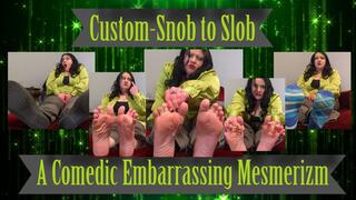 Custom- Snob to Slob A Comedic Embarrassing Transformation