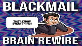 Blackmail Brain Rewire