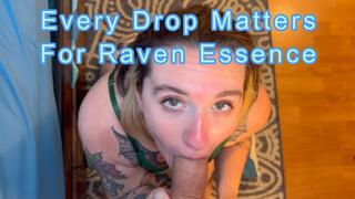 Every Drop Of Cum Matters To Raven Essence