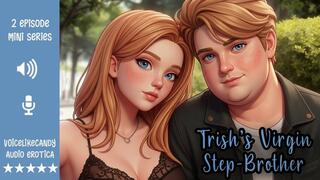 Trish's Virgin Step-Brother [Family Fun] [Step-sister has a girlfriend] [Step-brother has a huge cock] [Cock Worship] [Blowjob] [Creampie] [No Condom]