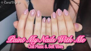 Paint My Nails With Me | Chill Music & Soft Vibes
