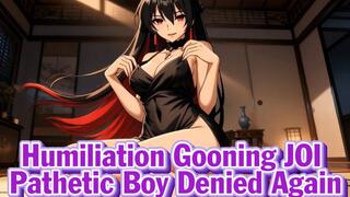 Humiliation Gooning JOI – Pathetic Boy Denied Again