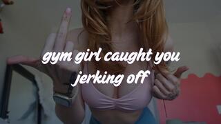 993 Gym Girl Caught you Jerking Off