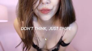 Don’t Think, Just Swipe