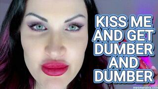 KISS ME AND GET DUMBER AND DUMBER