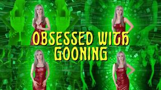 Obsessed with gooning
