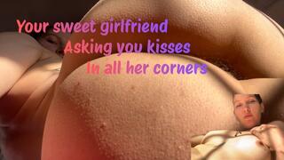 your girlfriend asking you kisses in all her corners