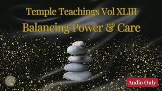 Temple Teachings Vol XLIII: Balancing Power and Care Audio Only