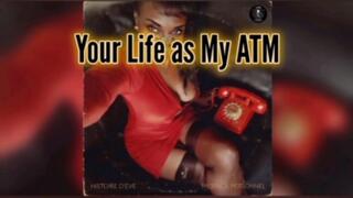Your Life as My ATM #2