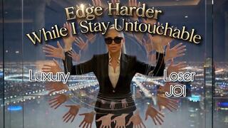 Edge Harder While I Stay Untouchable. Luxury Loser JOI