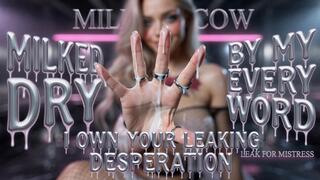 Milked Dry By My Every Word. I Own Your Leaking Desperation