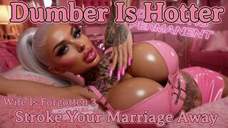 Dumber Is Hotter – Your Wife Is Worthless Trash. Series 5