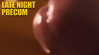 Late Night Precum