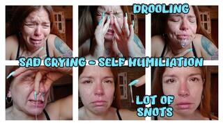 SAD CRYING - LOT OF SNOTS - SELF HUMILIATION TALKING
