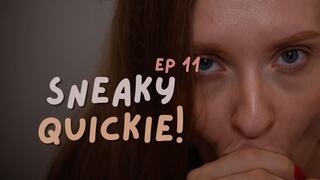 SNEAKY QUICKIE EP 11